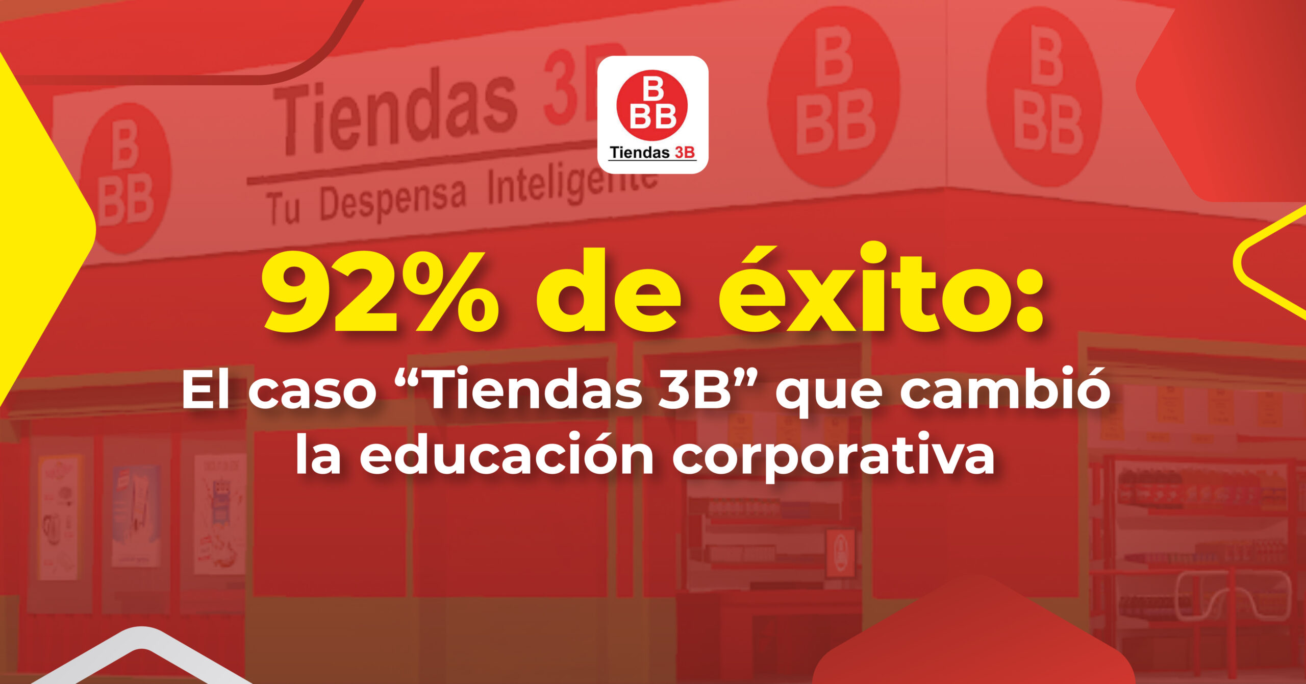 92 % de éxito: El caso 'Tiendas 3B' que cambió la educación corporativa.